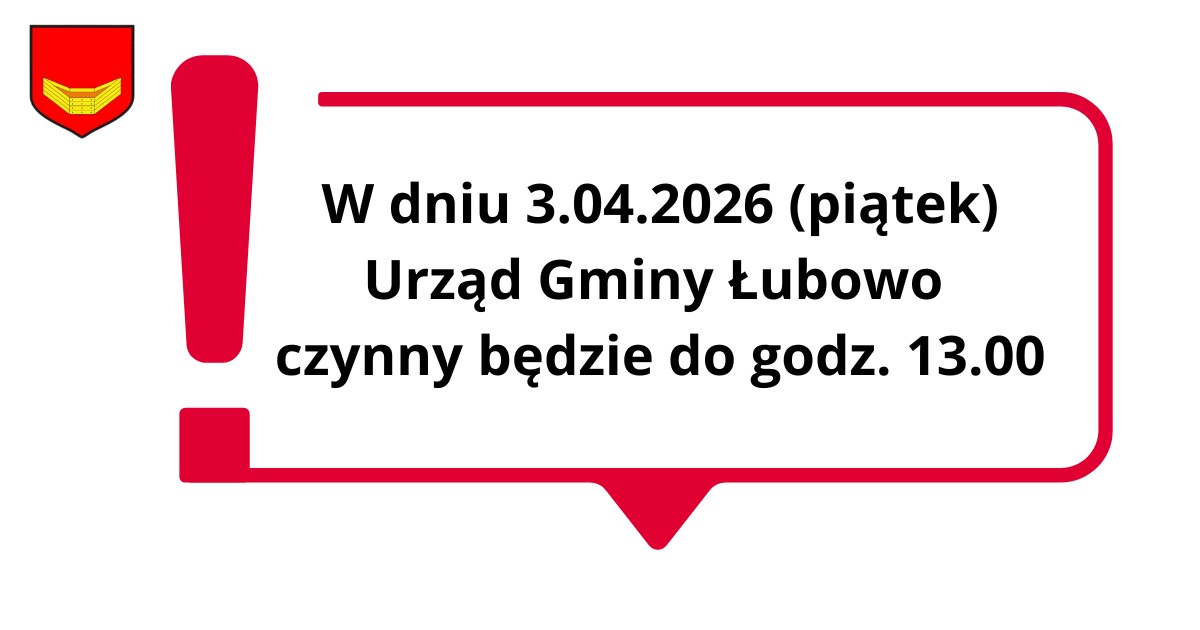 W dniu 3.04.2026 (piatek) Urząd Gminy Łubowo czynny będzie do godz. 13.00 (1).png